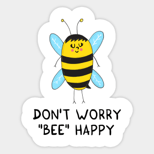 Don't worry, BEE happy Sticker
